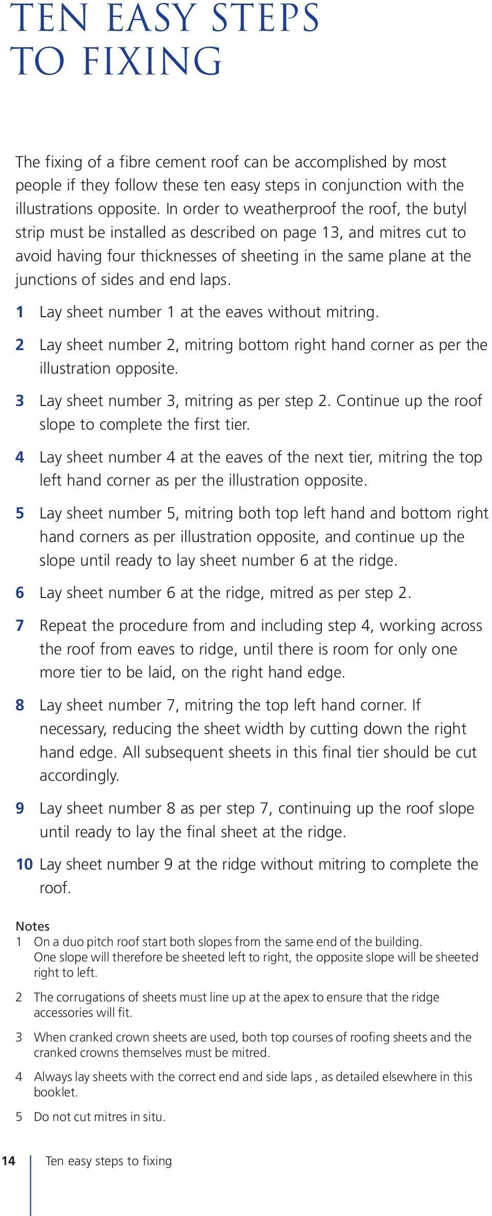 and end laps. 1 Lay sheet number 1 at the eaves without mitring. 2 Lay sheet number 2, mitring bottom right hand corner as per the illustration opposite. 3 Lay sheet number 3, mitring as per step 2.